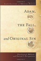 Adam, The Fall, And Original Sin: Theological, Biblical, And Scientific Perspectives